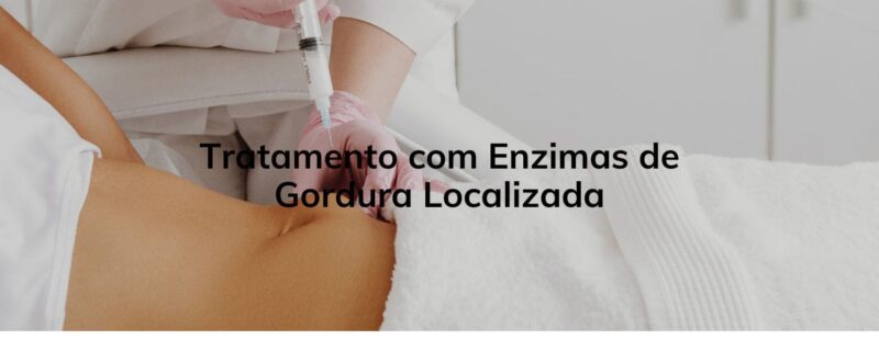 Tratamento com Enzimas de Gordura Localizada