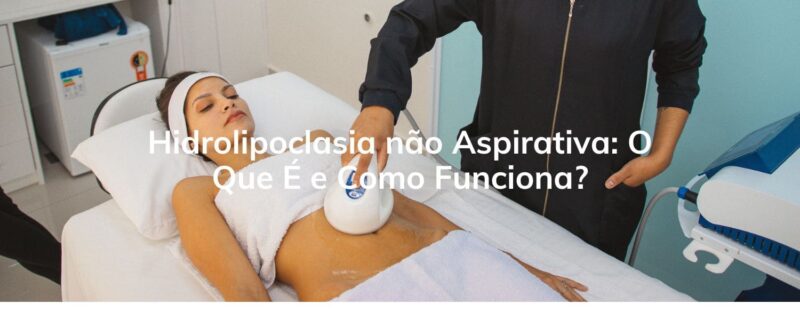 Hidrolipoclasia não Aspirativa: O Que É e Como Funciona?