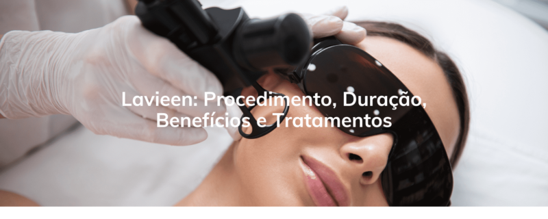 Lavieen: Procedimento, Duração, Benefícios e Tratamentos
