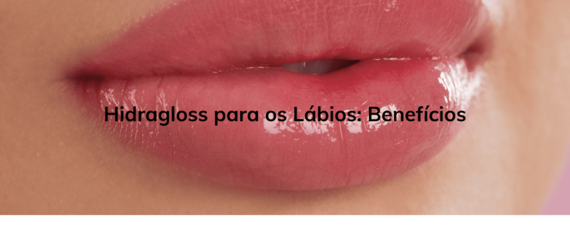 Hidragloss para os Lábios: Benefícios
