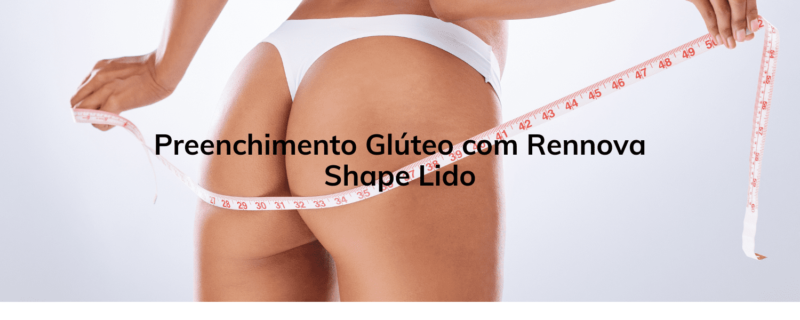 Preenchimento Glúteo com Rennova Shape Lido