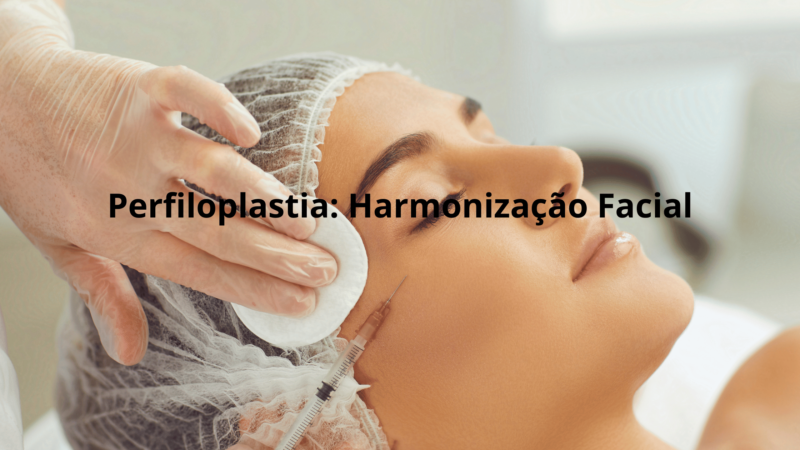 Perfiloplastia: Harmonização Facial