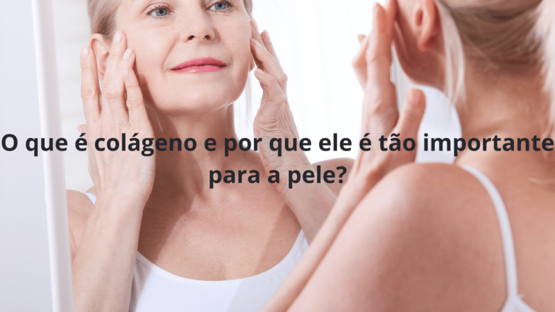 O que é colágeno e por que ele é tão importante para a pele?